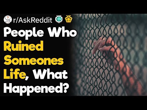 People Who Have Ruined Someones Life, What’s Your Story?
