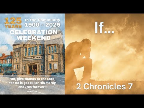 If... - 2 Chronicles 7, (125 Year Anniversary Afternoon Service) Sunday 16 November 2025