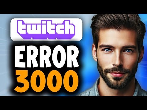How to Fix Twitch Error 3000 - Full Guide