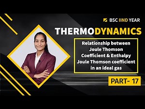 Rel. b/w Joule - Thomson Coeff. and Enthalpy | Joule Thomson Coeff. in an ideal gas|Thermodynamics-1