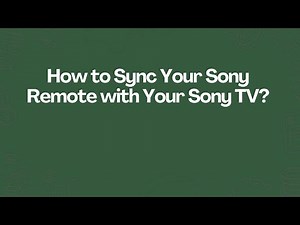 How to Sync Your Sony Remote with Your Sony TV?