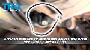 How to Replace Power Steering Return Hose 2005-2010 Chrysler 300