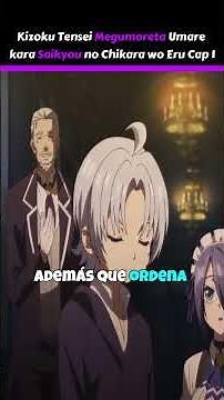 Kizoku Tensei Megumareta Umare kara Saikyou no Chikara wo Eru Cap 1 #anime #otakus #animeshorts