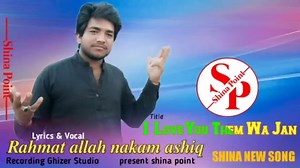 7.4K views · 547 reactions | i love you them wo Jan lyrics and vocal rahmat Ullah nakam ashiq Recording Ghizer Studio present shina point Shina song 2021 #gbnewsong2021 #shinanewsong2021 | Shina Point | Facebook