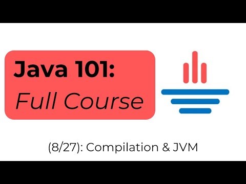 Java 101 [8/27] Compilation & JVM