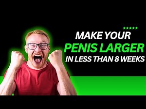 Make Your Penis Larger For Life in Less Than 8 Weeks - Learn How to Make Your Penis Longer
