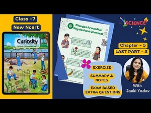 Class 7 Science | Curiosity | Ch-5 Changes Around Us – Physical & Chemical Changes | Last Part -3