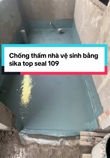 Chống thấm nhà vệ sinh hiệu quả với Sika Top Seal 109