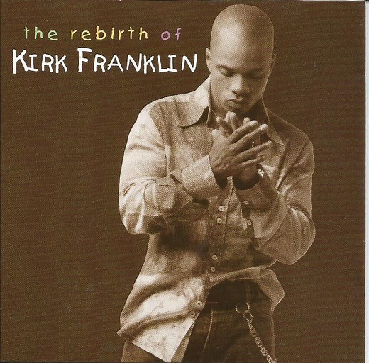 Kirk Franklin - The Rebirth Of Kirk Franklin