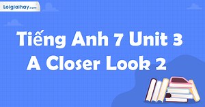 Tiếng Anh 7 Unit 3 A Closer Look 2 | Tiếng Anh 7 - Global Success