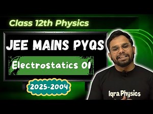 Electrostatics Part 01 | JEE MAINS Chapterwise PYQs Series (2025-2004)