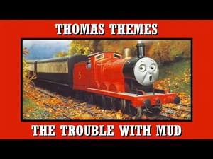 Thomas Themes - The Trouble with Mud