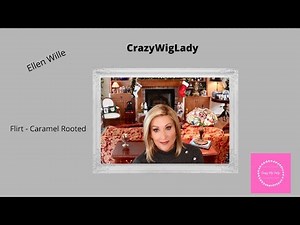 Ellen Wille | Flirt Wig Review | Caramel Rooted | 26.20.19 | Crazy Wig Lady