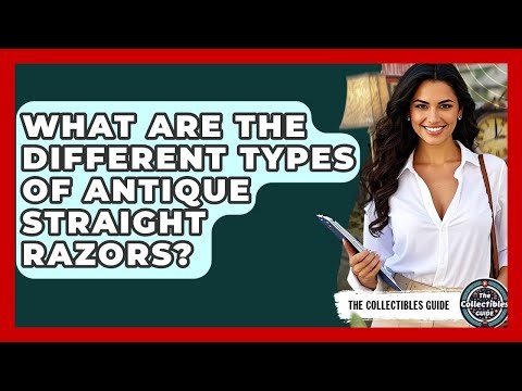 What Are The Different Types Of Antique Straight Razors? - The Collectibles Guide