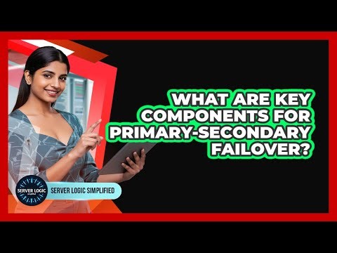 What Are Key Components For Primary-Secondary Failover?