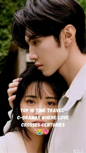 Top 10 time travel C-dramas where love defies centuries🤔#explorepage#cdrama#viralshort#timetravel
