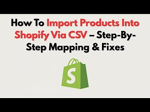 How To Import Products Into Shopify Via CSV – Step-By-Step Mapping & Fixes