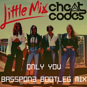 Little Mix X Cheat Codes - Only You [BassPon3 Bootleg Mix]