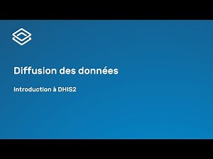 Introduction à DHIS2 - 1.1.4 Diffusion des données