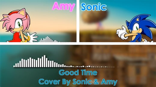 Good Time - Cover By Sonic The Hedgehog And Amy Rose