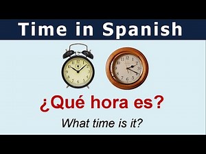 What time is it - How to telling time in Spanish - Learn Spanish faster