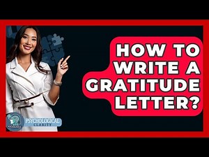 How To Write A Gratitude Letter? - Psychological Clarity