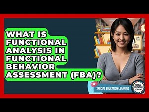 What Is Functional Analysis In Functional Behavior Assessment (FBA)? - Special Education Learning