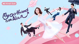 EP1: My Girlfriend is an Alien (Hindi Audio) - Free - China - TV - Romance - Fantasy - Thassapak Hsu,Wan Peng,Yang Yue,Wang Youjun