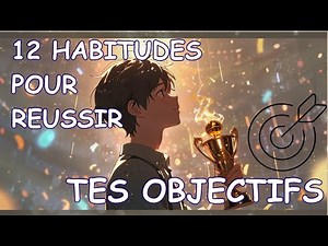 12 HABITUDES pour REUSSIR tes OBJECTIFS