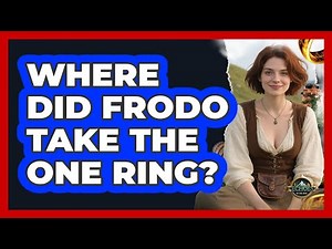 Where Did Frodo Take The One Ring?
