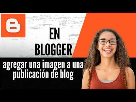 Cómo agregar una imagen a una publicación de blog en Blogger