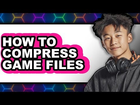 How to Compress Game Files (full Guide)