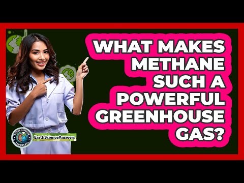What Makes Methane Such A Powerful Greenhouse Gas? - Earth Science Answers
