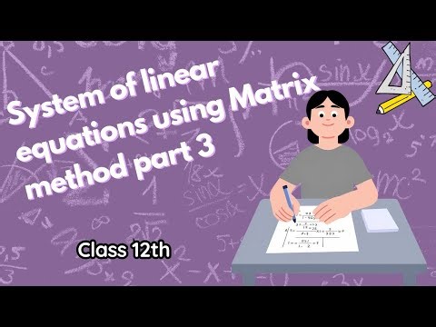 SOLUTION OF SYSTEM OF LINEAR EQUATIONS USING MATRIX METHOD PART 3