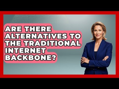 Are There Alternatives to the Traditional Internet Backbone? - Internet Infrastructure Explained