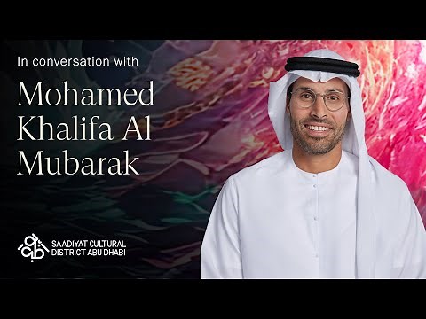 Mohamed Khalifa Al Mubarak on a new era of creativity | Saadiyat Cultural District Abu Dhabi