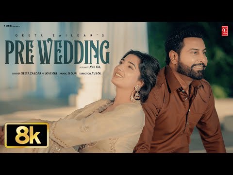 PRE WEDDING (8K VIDEO) | Geeta Zaildar | Viral Punjabi Songs 2026