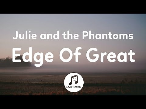 Julie and the Phantoms - Edge Of Great (Lyrics) From Julie and the Phantoms Season 1