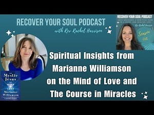 VIDEO: Spiritual Insights from Marianne Williamson on the Mind of Love and The Course in Miracles