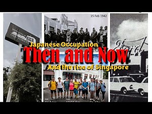 Japanese Occupation and the Rise of Singapore - Then and Now
