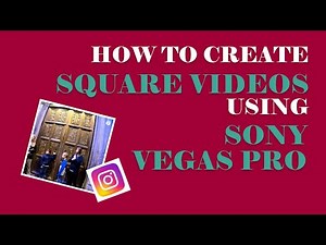 How to create and render Square Videos using Sony Vegas Pro