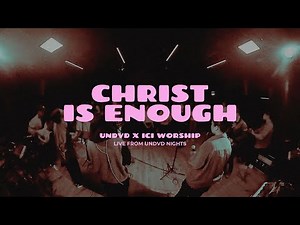 Christ Is Enough | UNDVD ft. ICI Worship