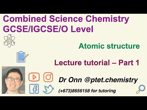 Combined Science O Level 5129, IGCSE 0653 - Atomic structure - Lecture tutorial - Part 1