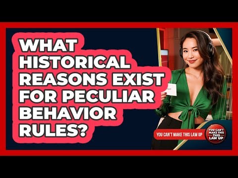 What Historical Reasons Exist For Peculiar Behavior Rules?
