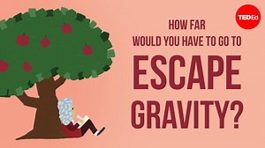 How far would you have to go to escape gravity? | TED-Ed