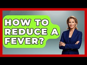 How To Reduce A Fever? - The Health Brief