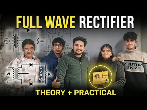 Full Wave Rectifier Explained | Class 12 Physics | Theory + Practical