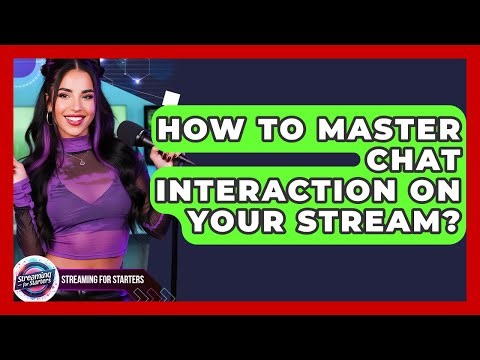 How To Master Chat Interaction On Your Stream? - Streaming for Starters