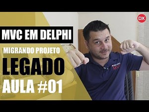 Serie MVC em Delphi - Migrando Projeto Legado #Aula_01