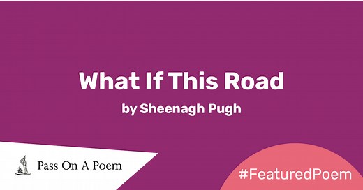 Featured Poem: What If This Road by Sheenagh Pugh - The Reader